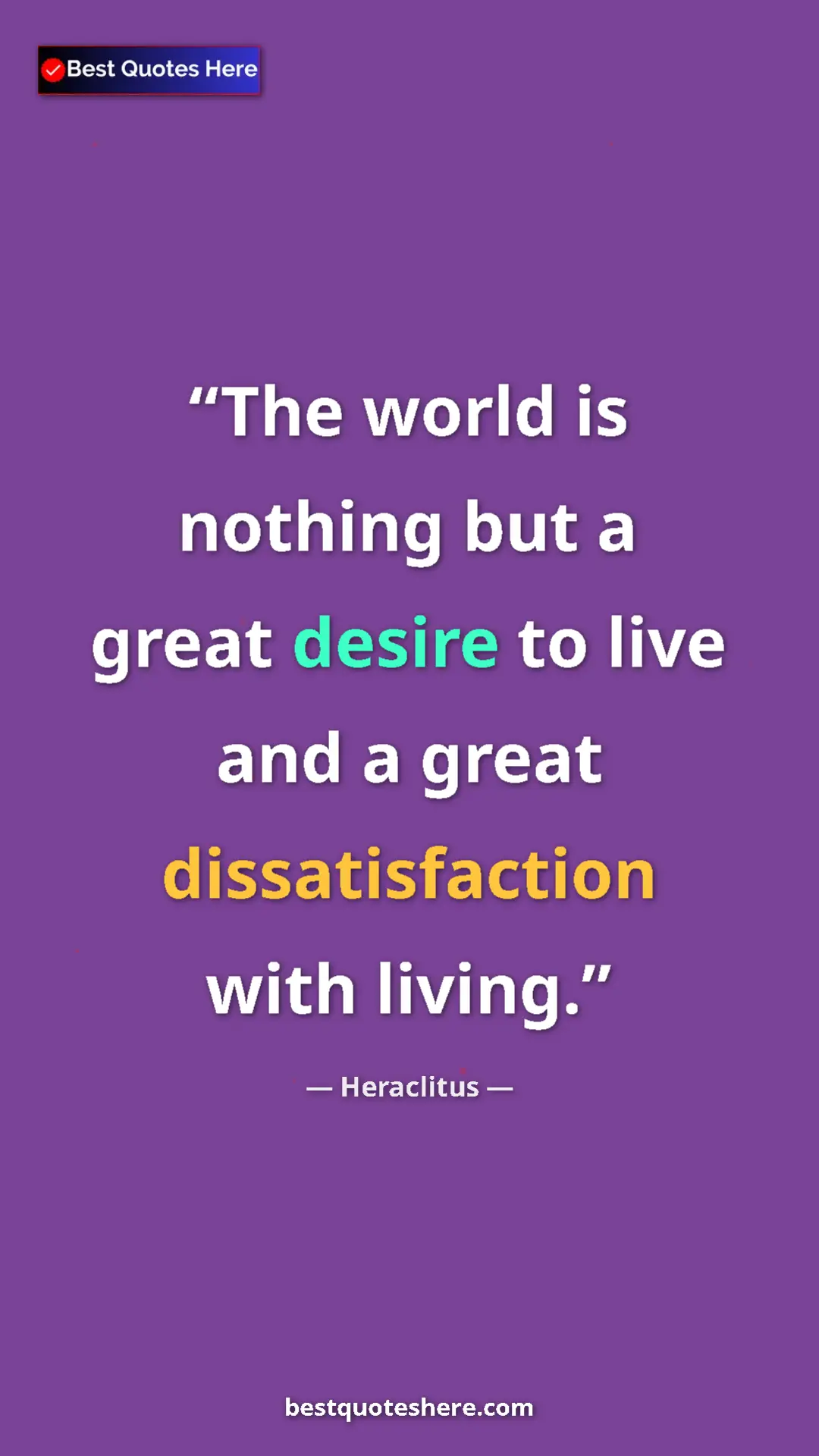 Pinterest quote poster by Heraclitus: "The world is nothing but a great desire to live and a great..."
