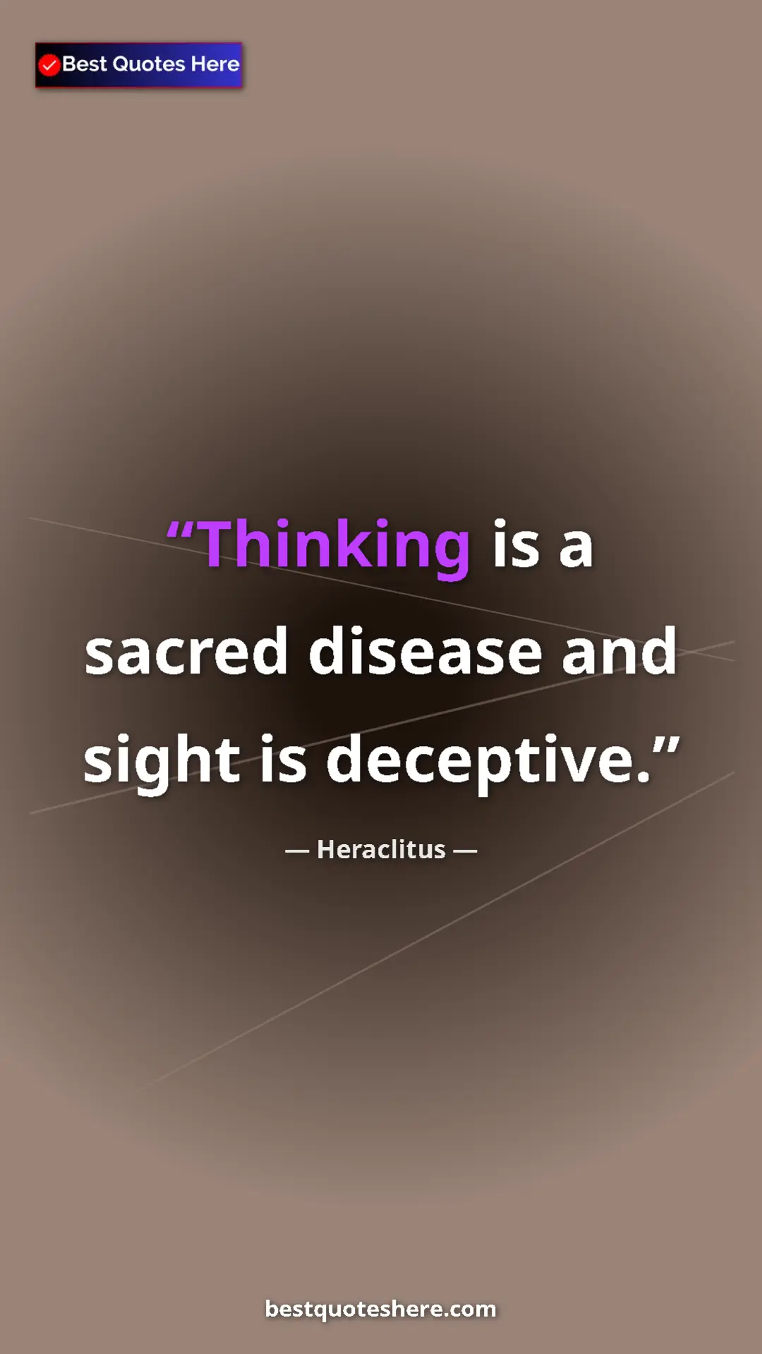 Pinterest quote poster by Heraclitus: "Thinking is a sacred disease and sight is deceptive."