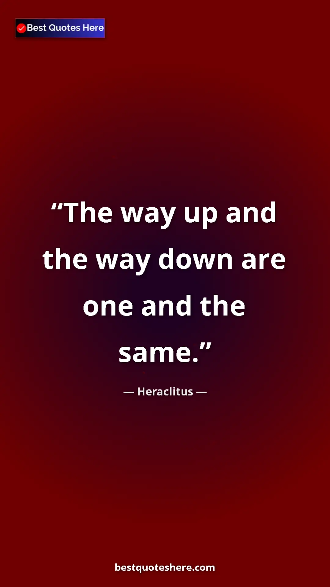 Pinterest quote poster by Heraclitus: "The way up and the way down are one and the same."