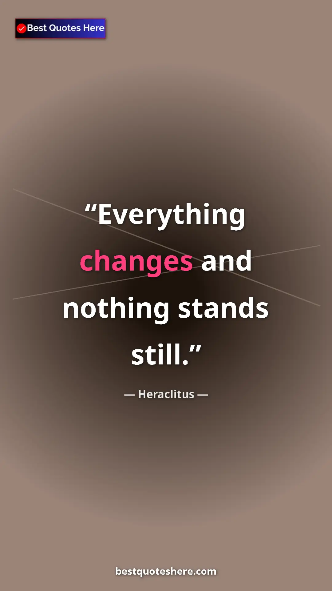 Pinterest quote poster by Heraclitus: "Everything changes and nothing stands still."