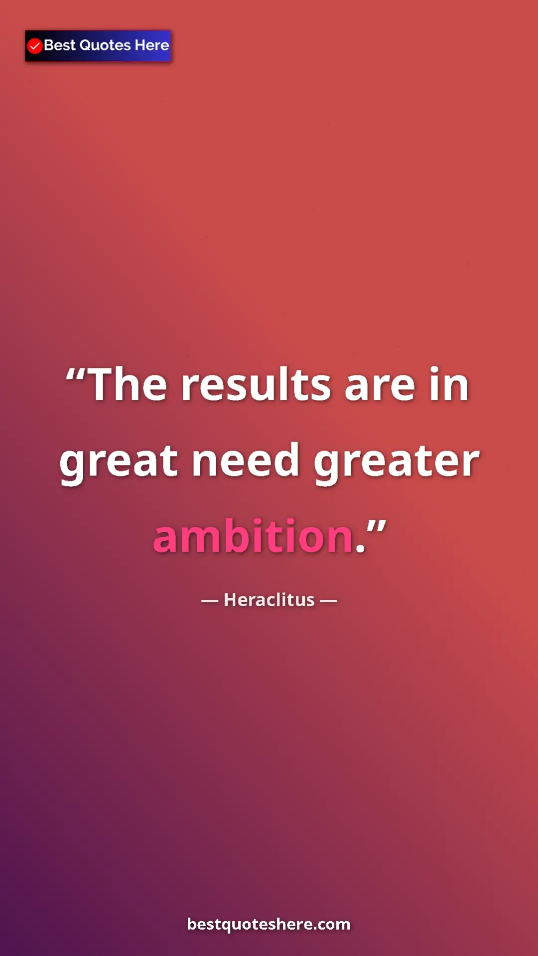 Pinterest quote poster by Heraclitus: "The results are in great need greater ambition."