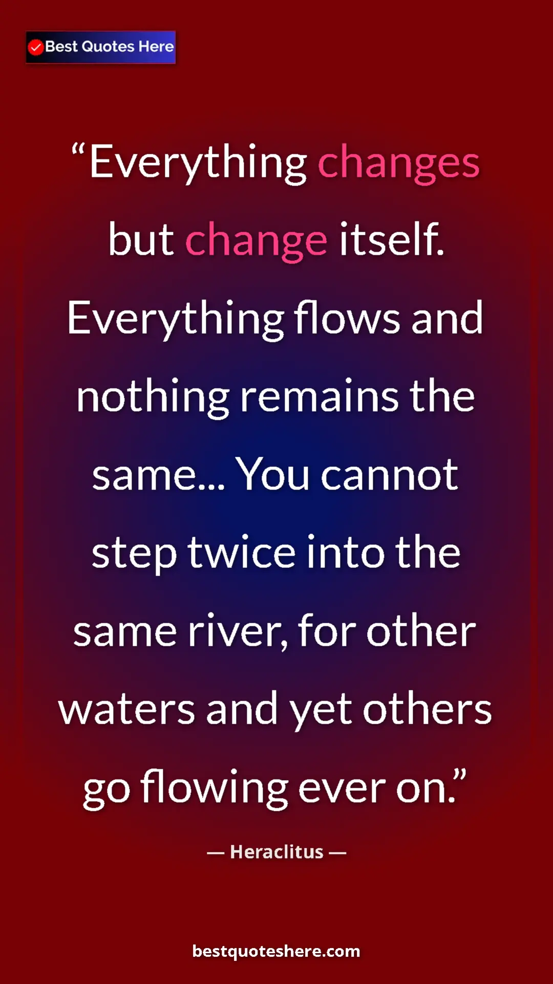 Pinterest quote poster by Heraclitus: "Everything changes but change itself. Everything flows and..."