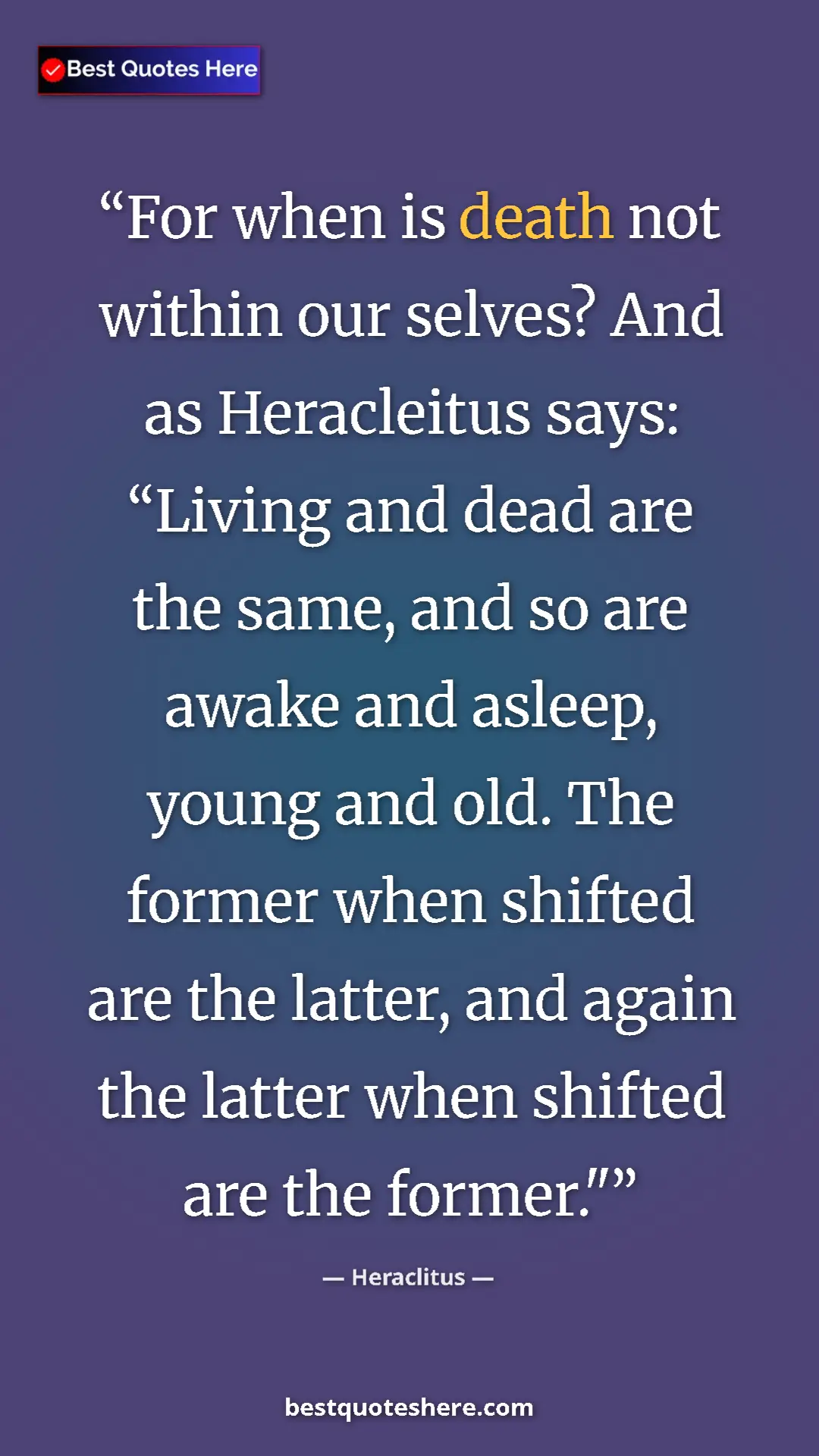 Pinterest quote poster by Heraclitus: "For when is death not within our selves? And as Heracleitus..."