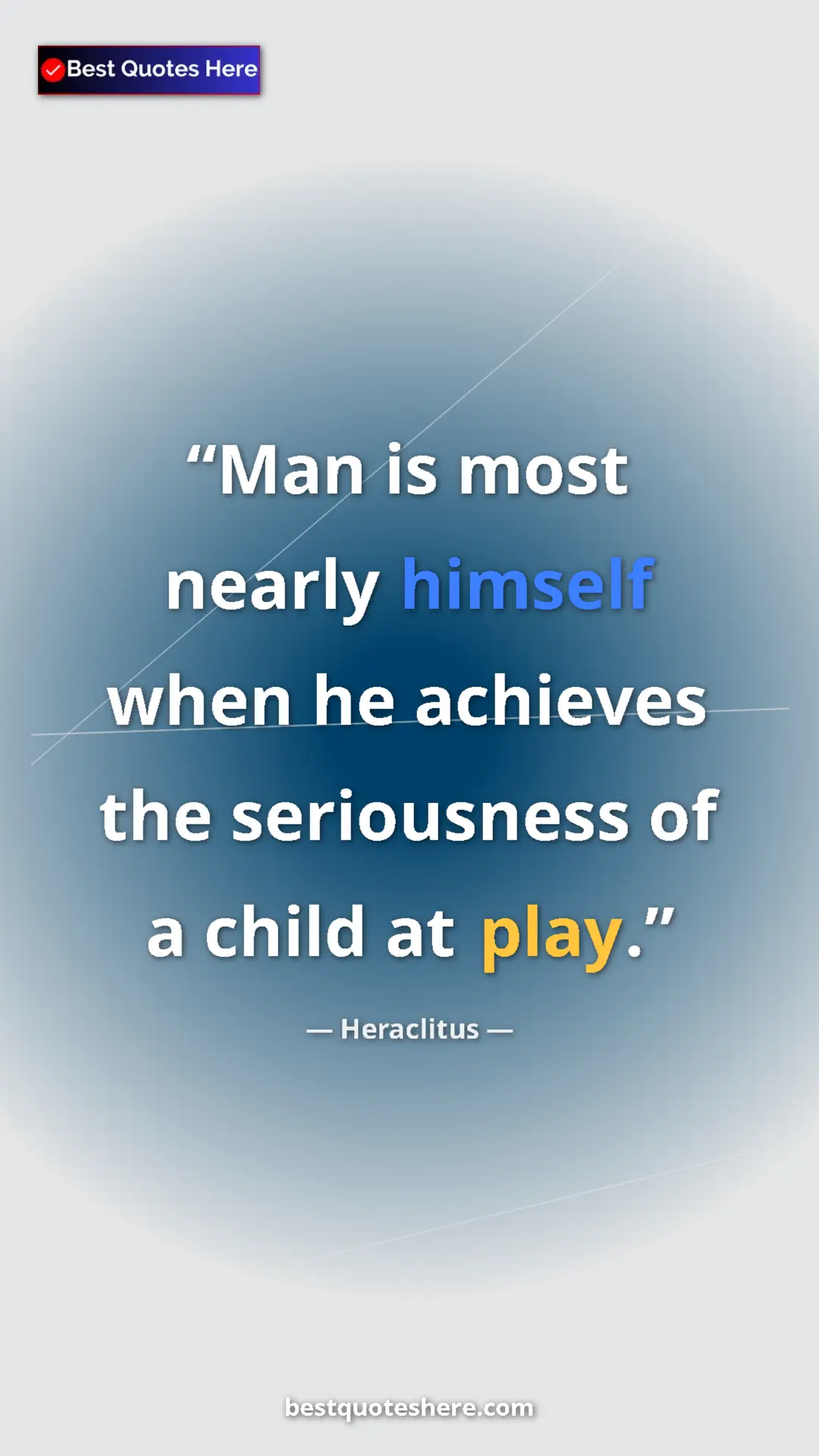 Pinterest quote poster by Heraclitus: "Man is most nearly himself when he achieves the seriousness..."