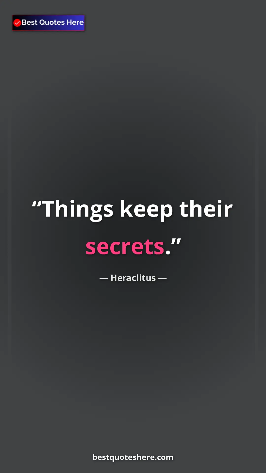 Pinterest quote poster by Heraclitus: "Things keep their secrets."