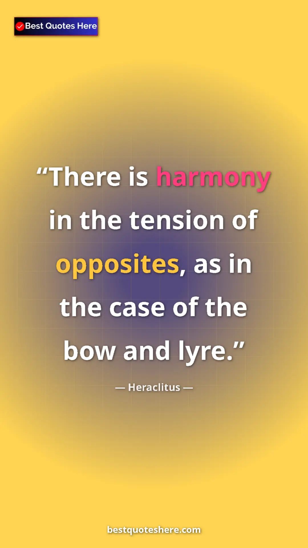 Pinterest quote poster by Heraclitus: "There is harmony in the tension of opposites, as in the..."