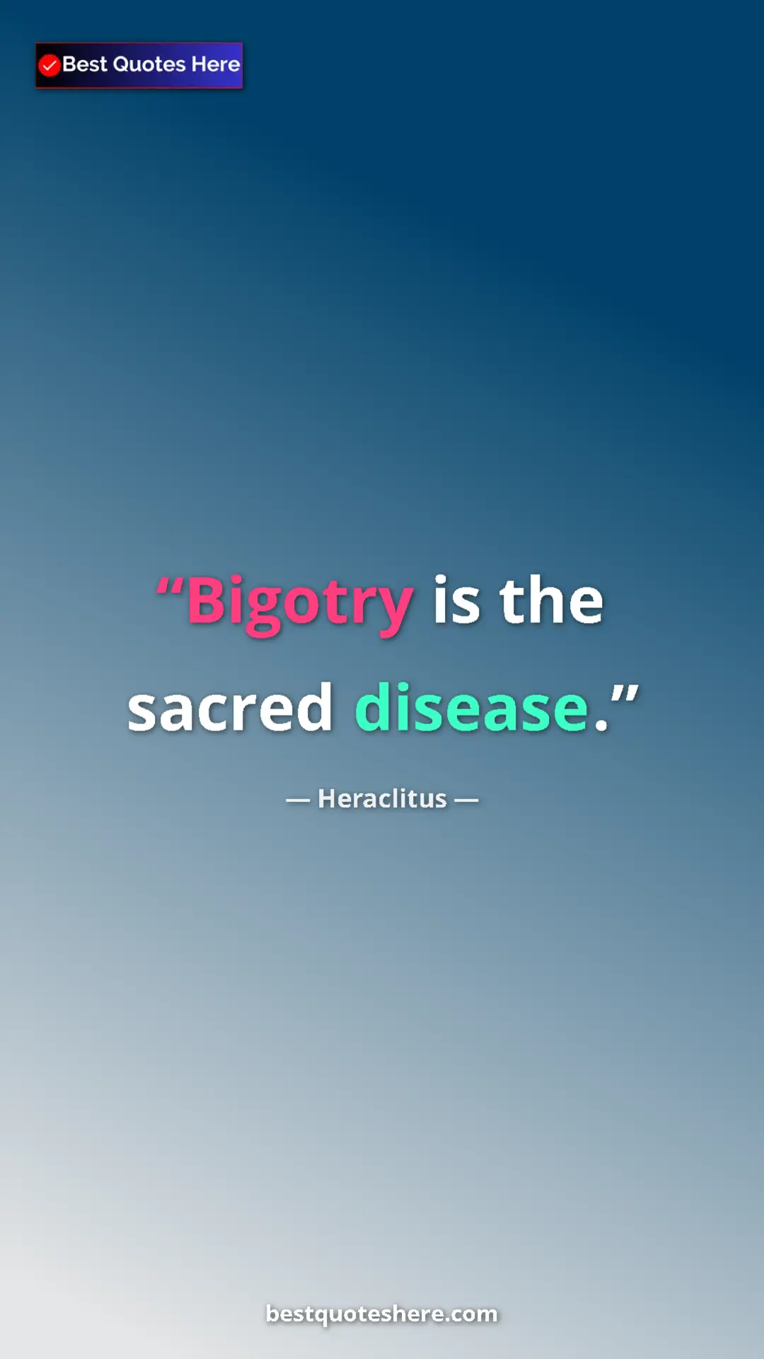 Heraclitus Quote Card: "Bigotry is the sacred disease." Pinterest quote poster by Heraclitus: "Bigotry is the sacred disease."