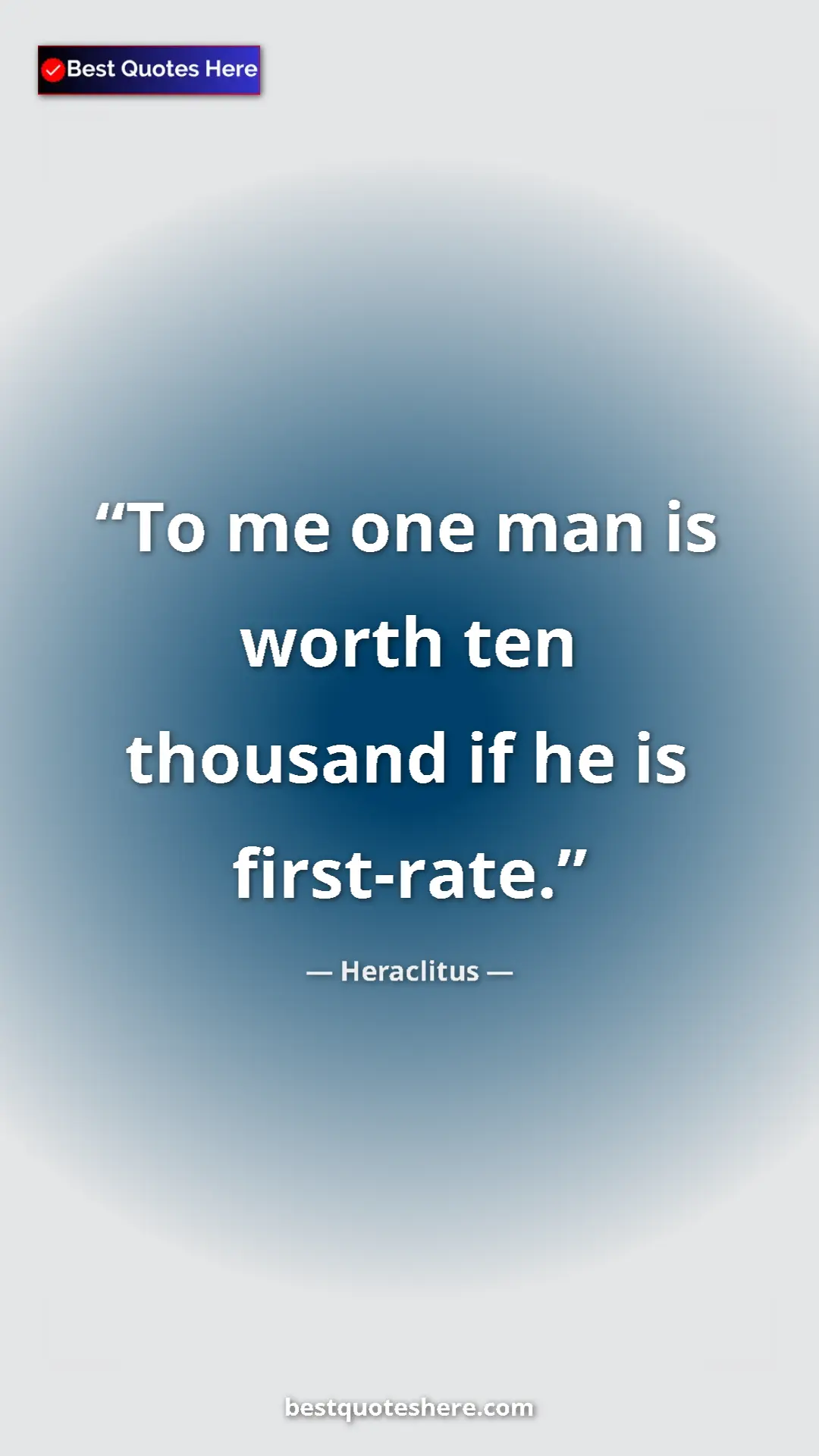 Pinterest quote poster by Heraclitus: "To me one man is worth ten thousand if he is first-rate."