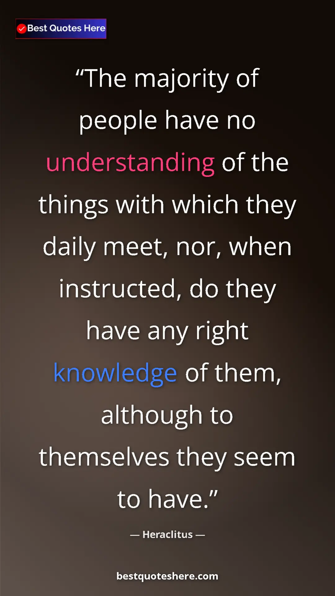 Pinterest quote poster by Heraclitus: "The majority of people have no understanding of the things..."