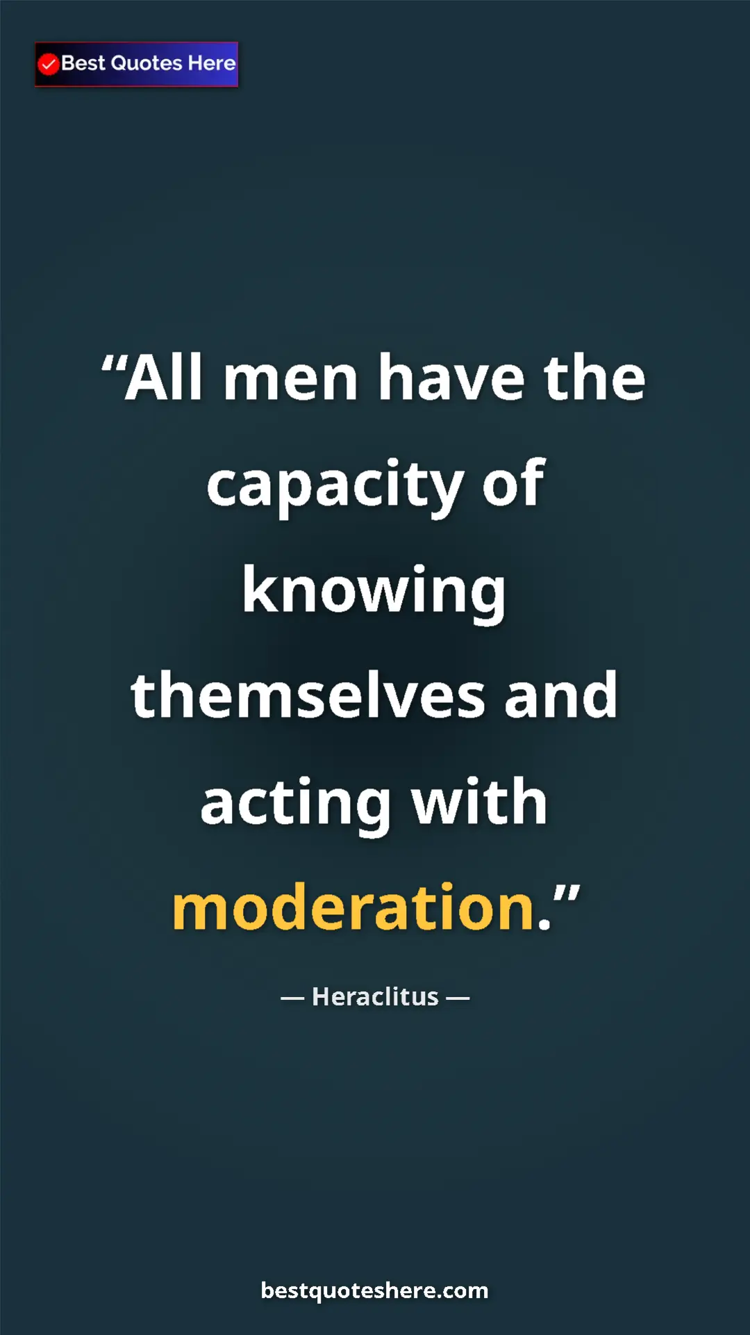 Heraclitus Quote Card: "All men have the capacity of knowing themselves and acting..." Pinterest quote poster by Heraclitus: "All men have the capacity of knowing themselves and acting..."