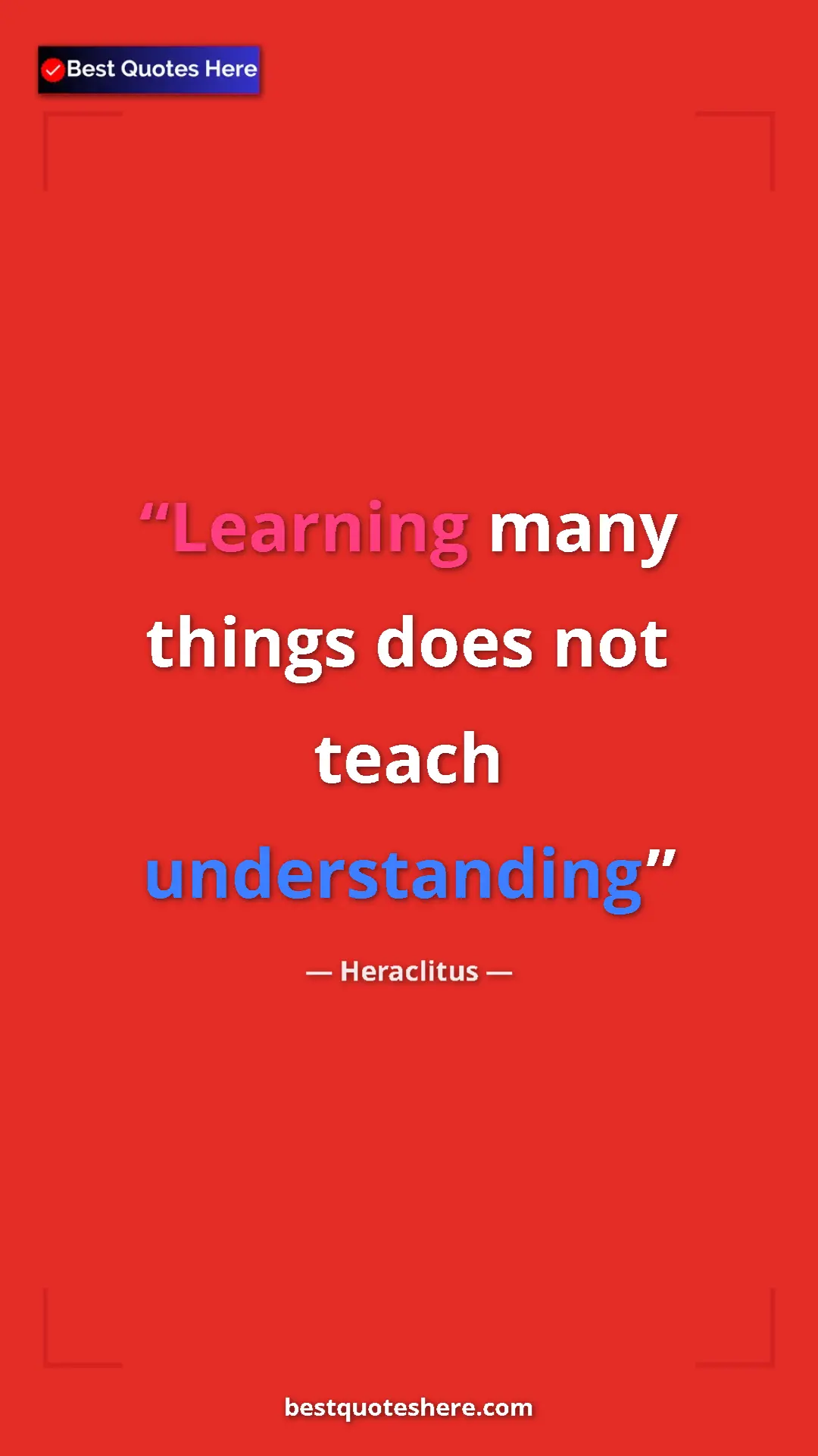 Pinterest quote poster by Heraclitus: "Learning many things does not teach understanding"