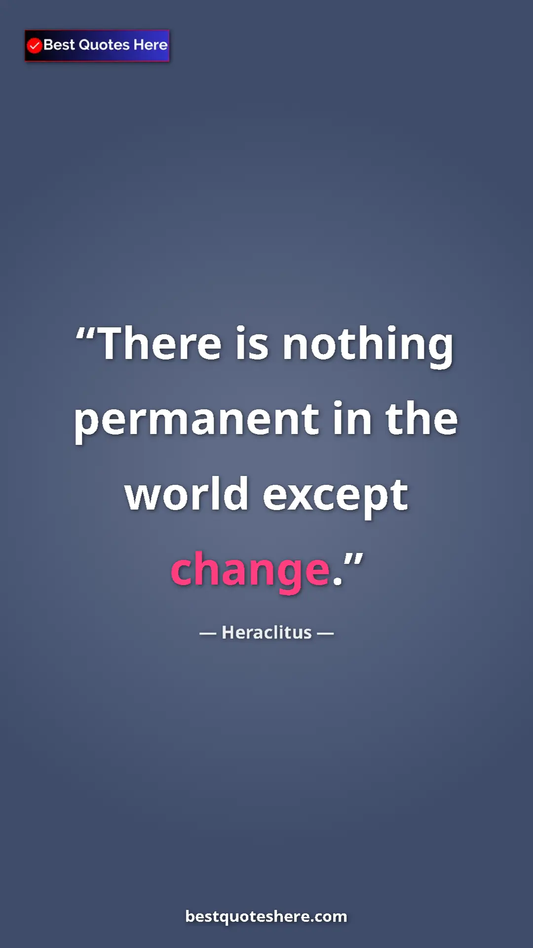 Pinterest quote poster by Heraclitus: "There is nothing permanent in the world except change."