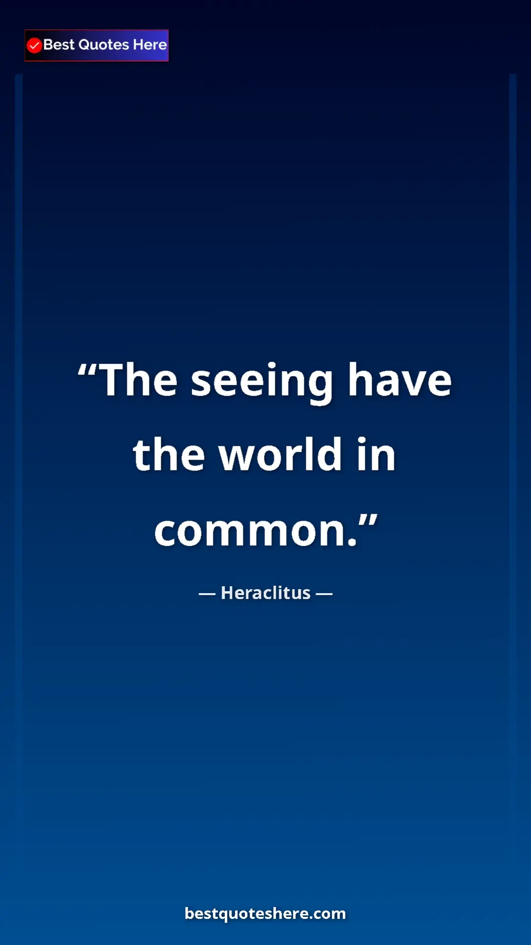 Pinterest quote poster by Heraclitus: "The seeing have the world in common."