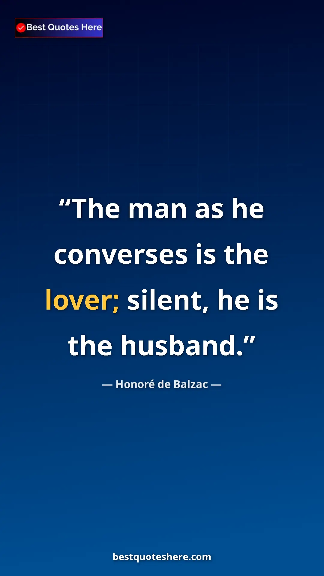 Pinterest quote poster by Honoré de Balzac: "The man as he converses is the lover; silent, he is the..."