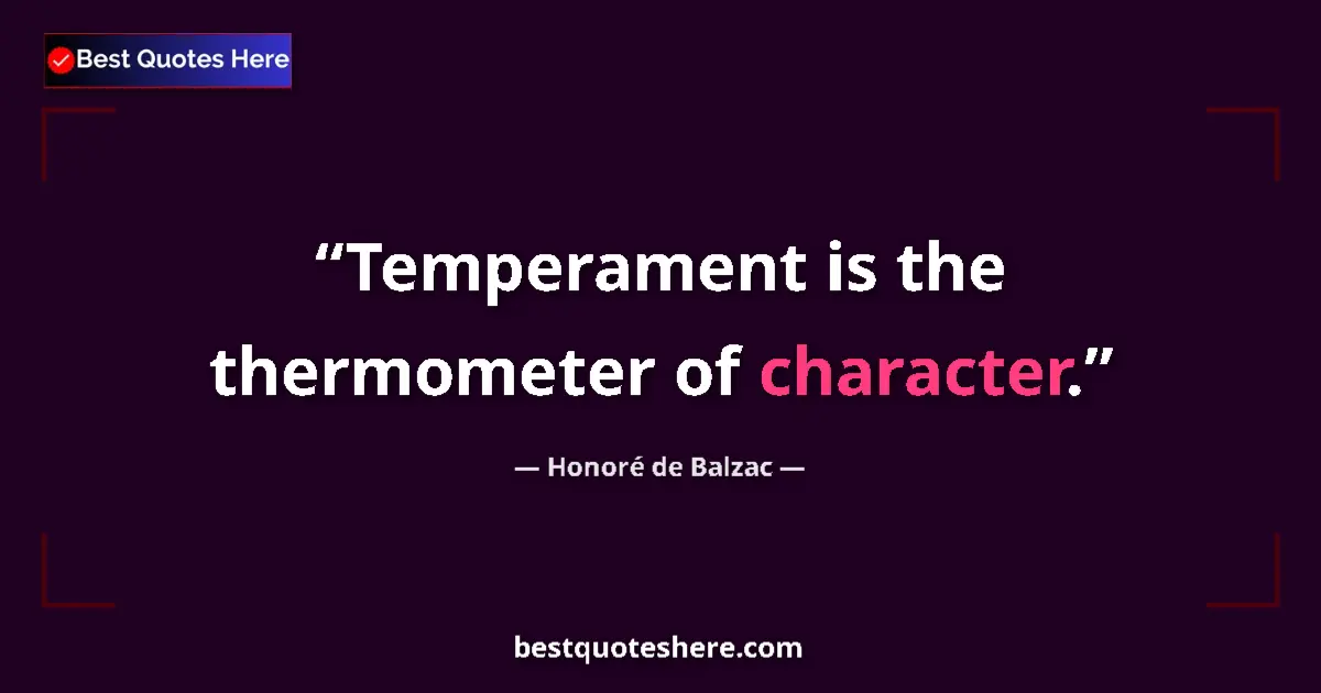 Quote by Honoré de Balzac: Temperament is the thermometer of character....