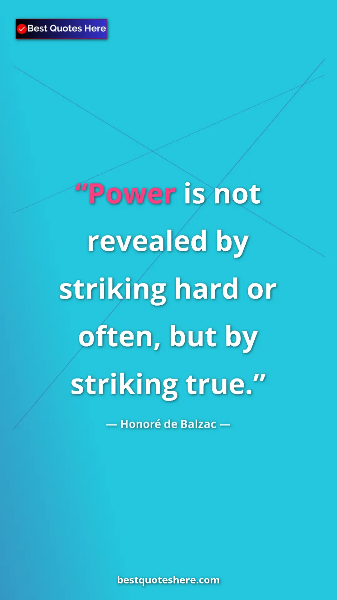 Pinterest quote poster by Honoré de Balzac: "Power is not revealed by striking hard or often, but by..."