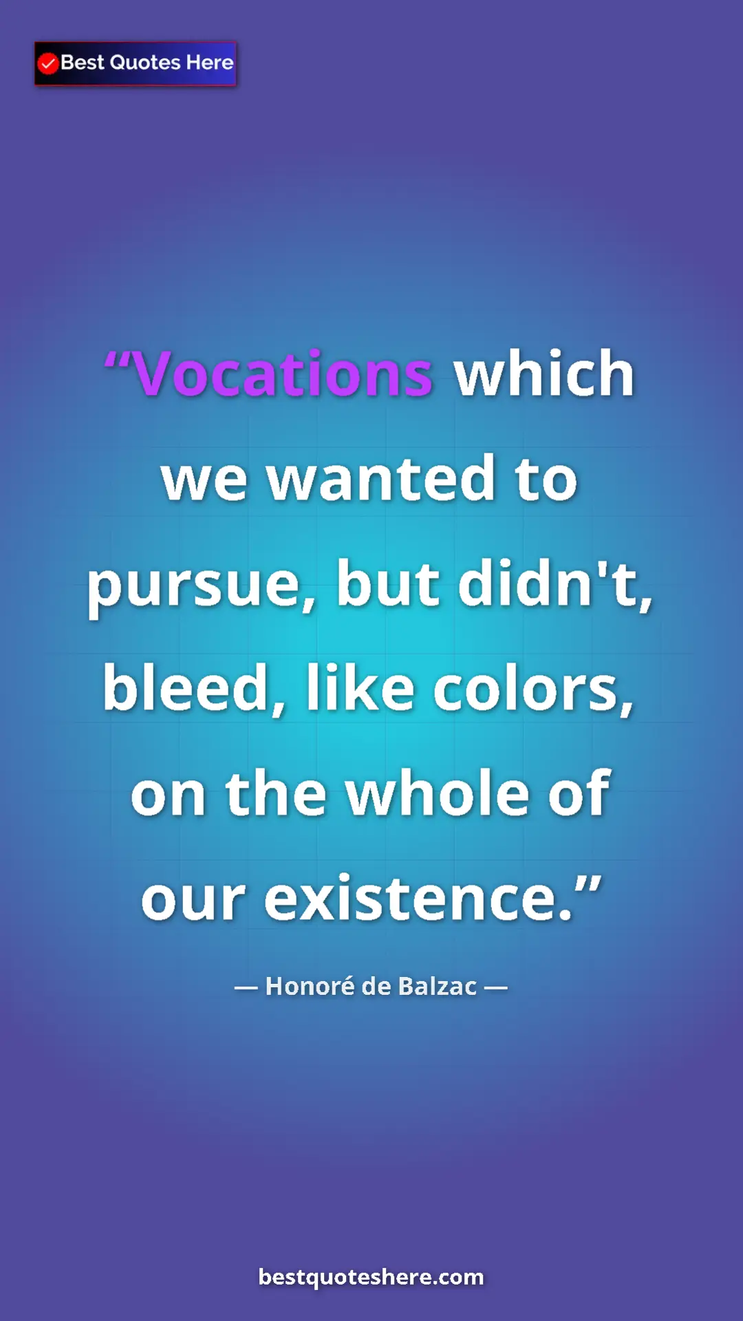 Pinterest quote poster by Honoré de Balzac: "Vocations which we wanted to pursue, but didn't, bleed, like"