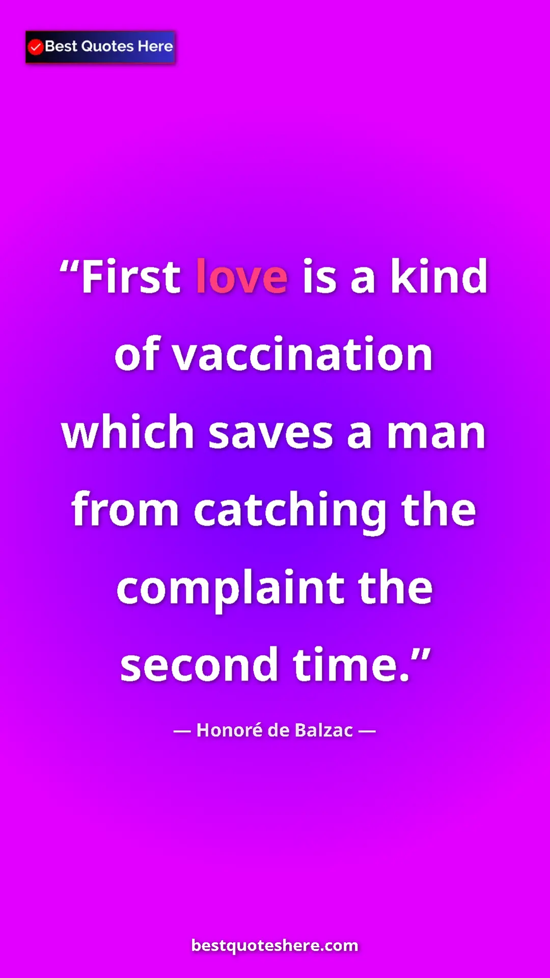 Pinterest quote poster by Honoré de Balzac: "First love is a kind of vaccination which saves a man from..."
