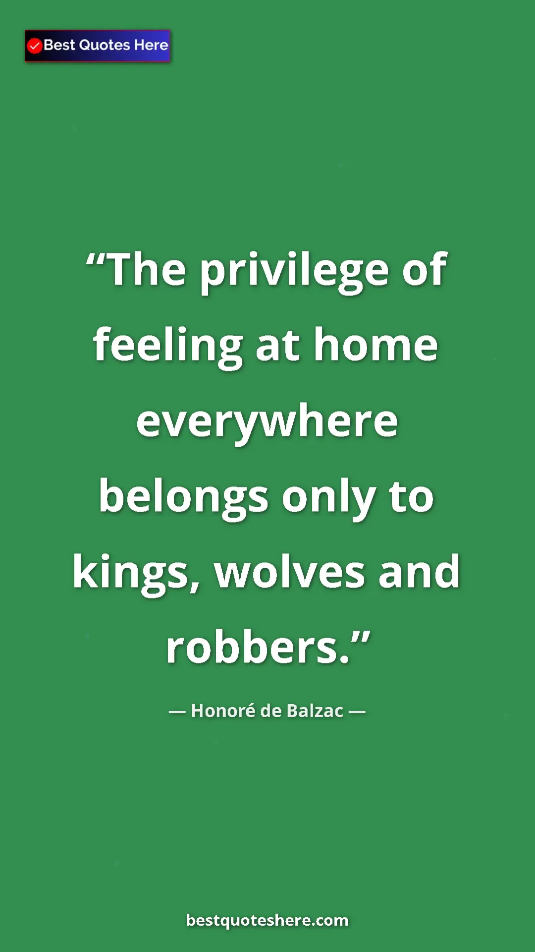 Honoré de Balzac Quote Card: "The privilege of feeling at home everywhere belongs only to..." Pinterest quote poster by Honoré de Balzac: "The privilege of feeling at home everywhere belongs only to..."