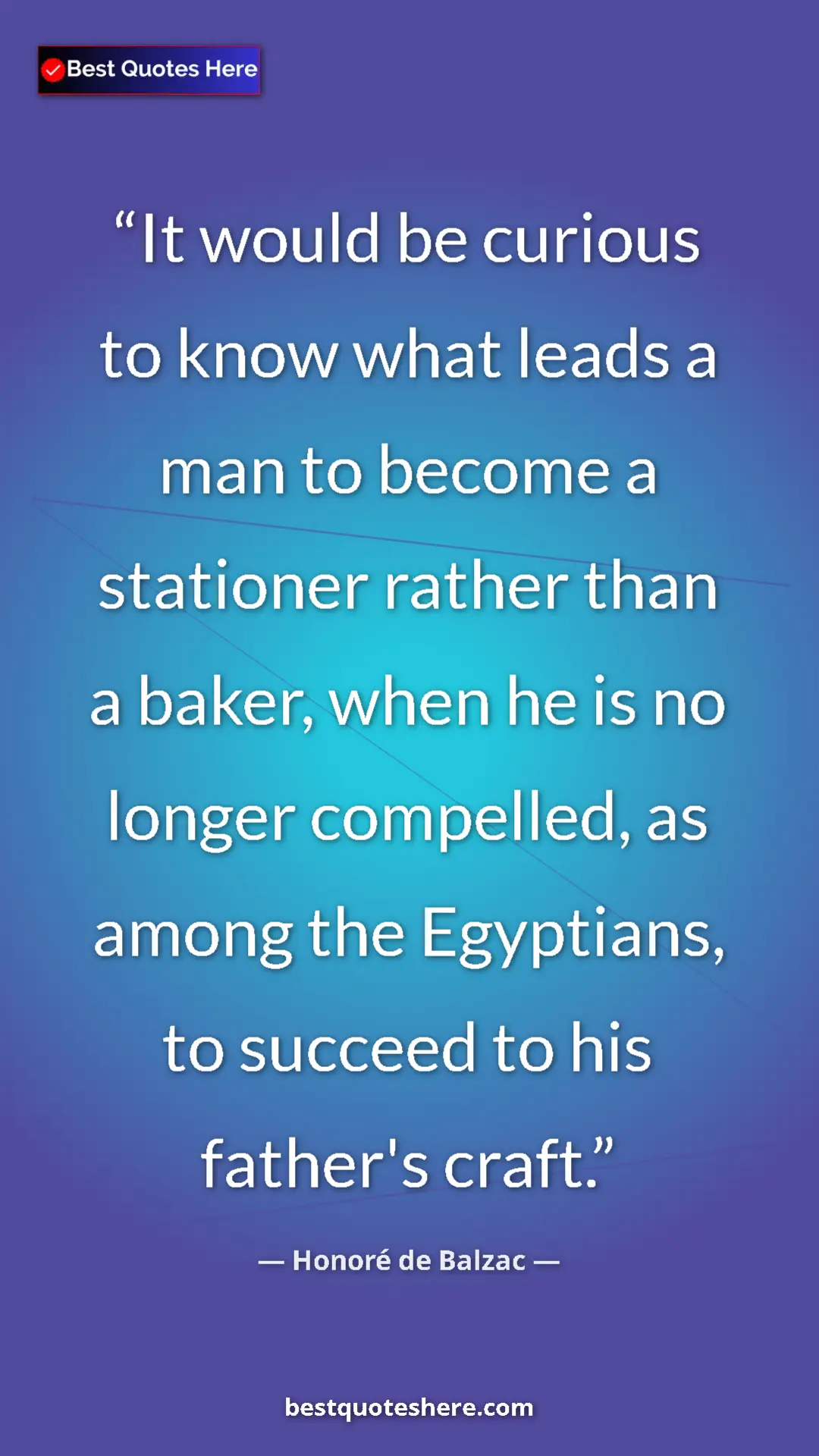 Pinterest quote poster by Honoré de Balzac: "It would be curious to know what leads a man to become a sta"