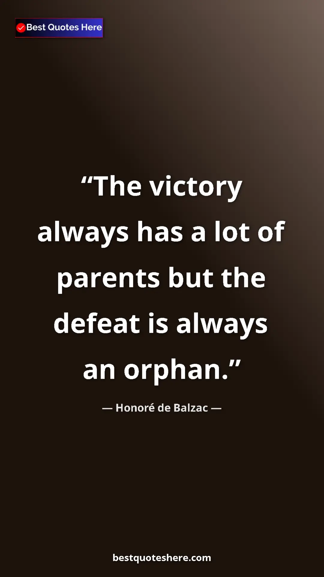 Pinterest quote poster by Honoré de Balzac: "The victory always has a lot of parents but the defeat is..."
