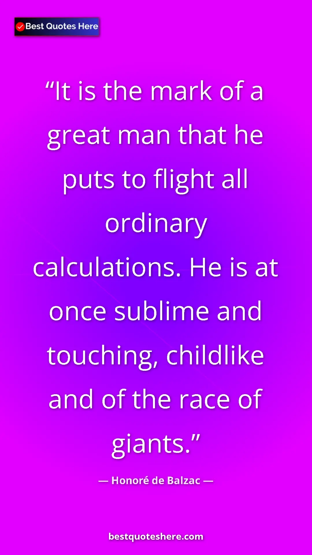 Pinterest quote poster by Honoré de Balzac: "It is the mark of a great man that he puts to flight all..."