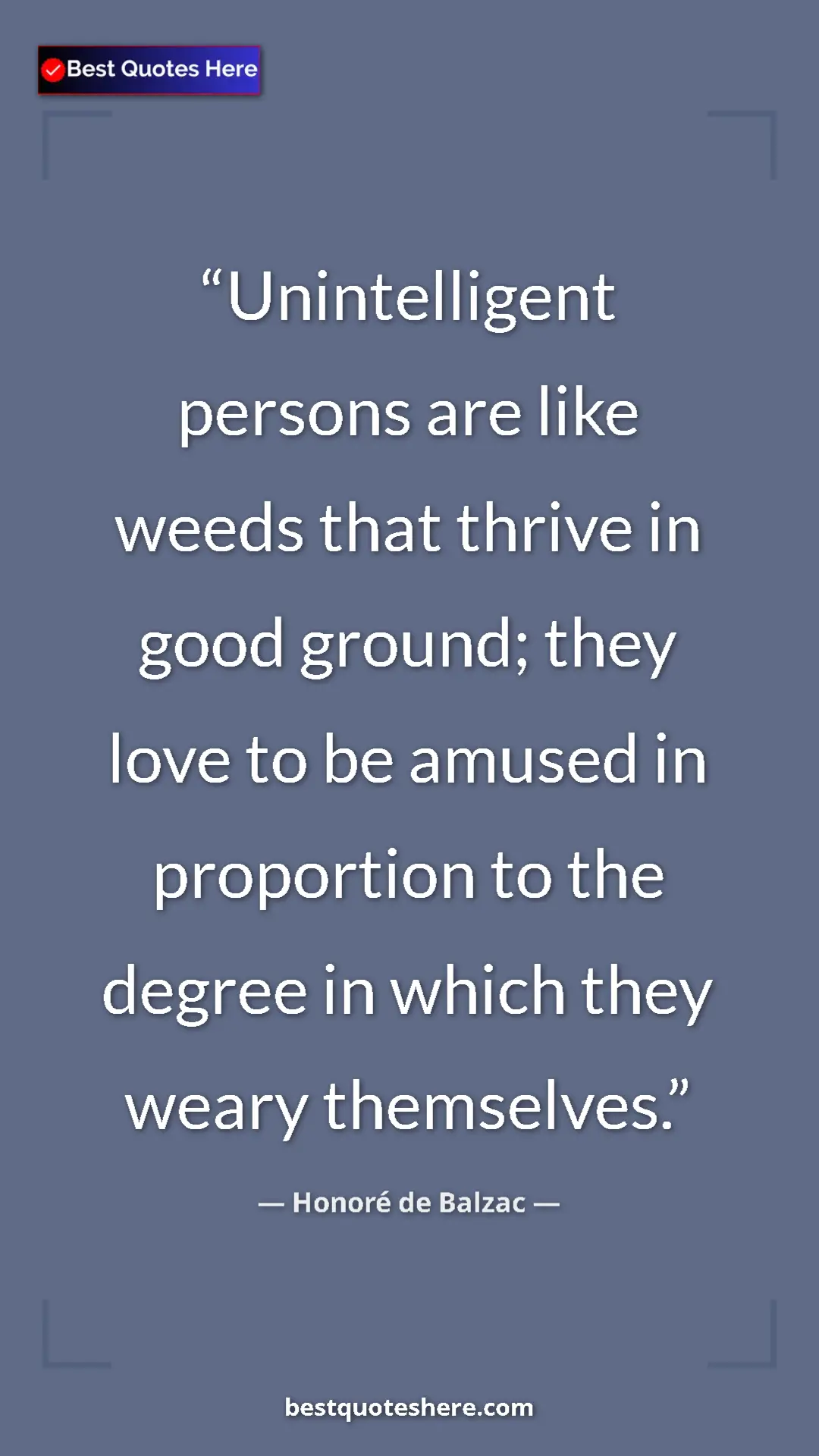 Pinterest quote poster by Honoré de Balzac: "Unintelligent persons are like weeds that thrive in good..."