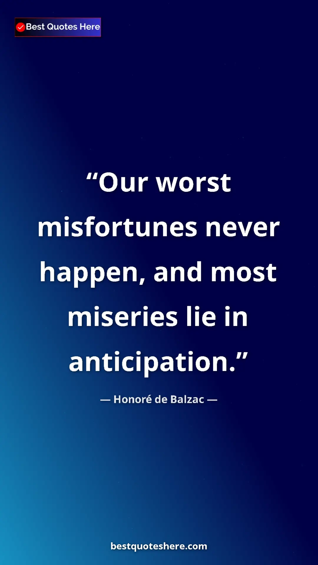 Pinterest quote poster by Honoré de Balzac: "Our worst misfortunes never happen, and most miseries lie..."