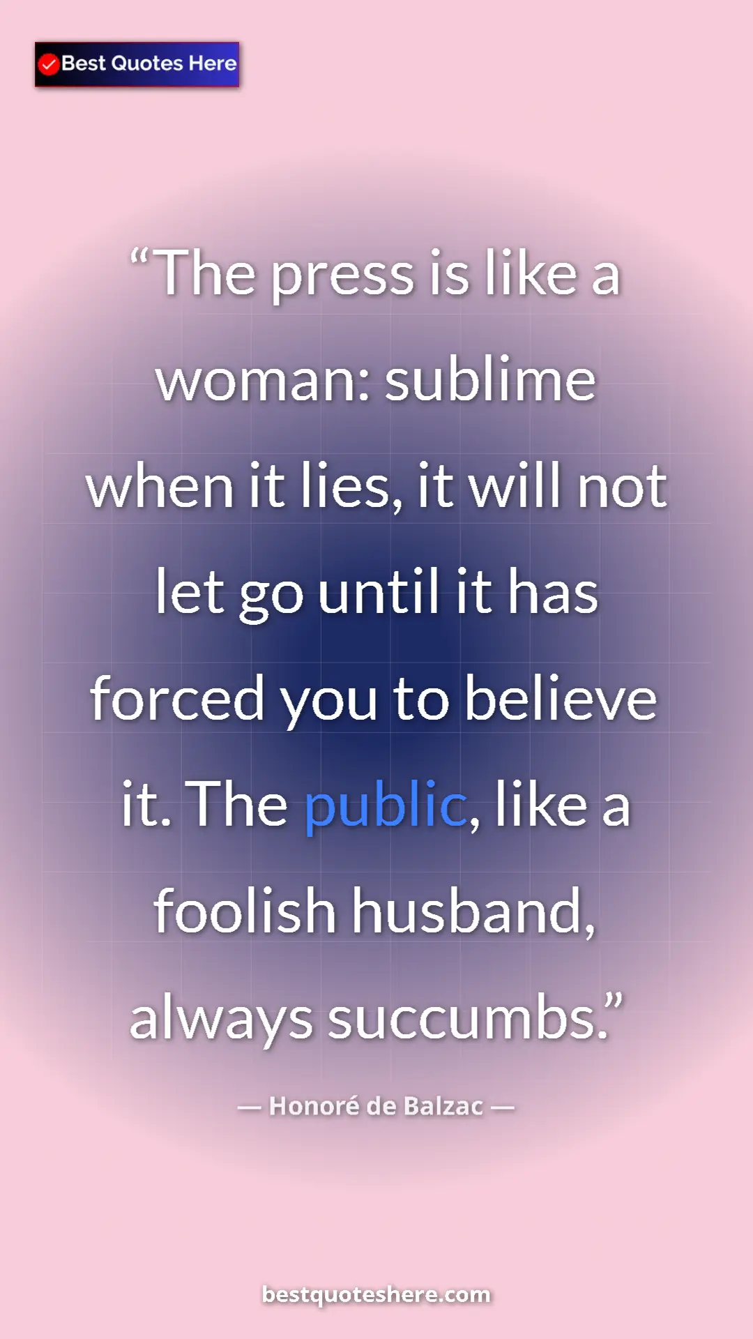 Pinterest quote poster by Honoré de Balzac: "The press is like a woman: sublime when it lies, it will..."