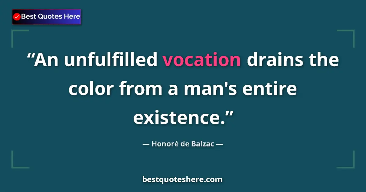 Quote by Honoré de Balzac: An unfulfilled vocation drains the color from a man's entire existence....