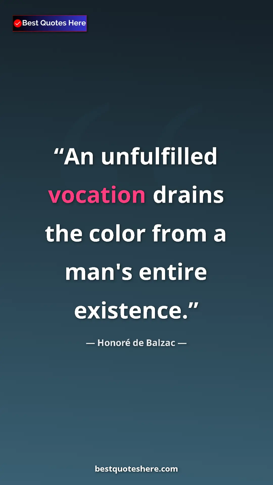 Pinterest quote poster by Honoré de Balzac: "An unfulfilled vocation drains the color from a man's entire"