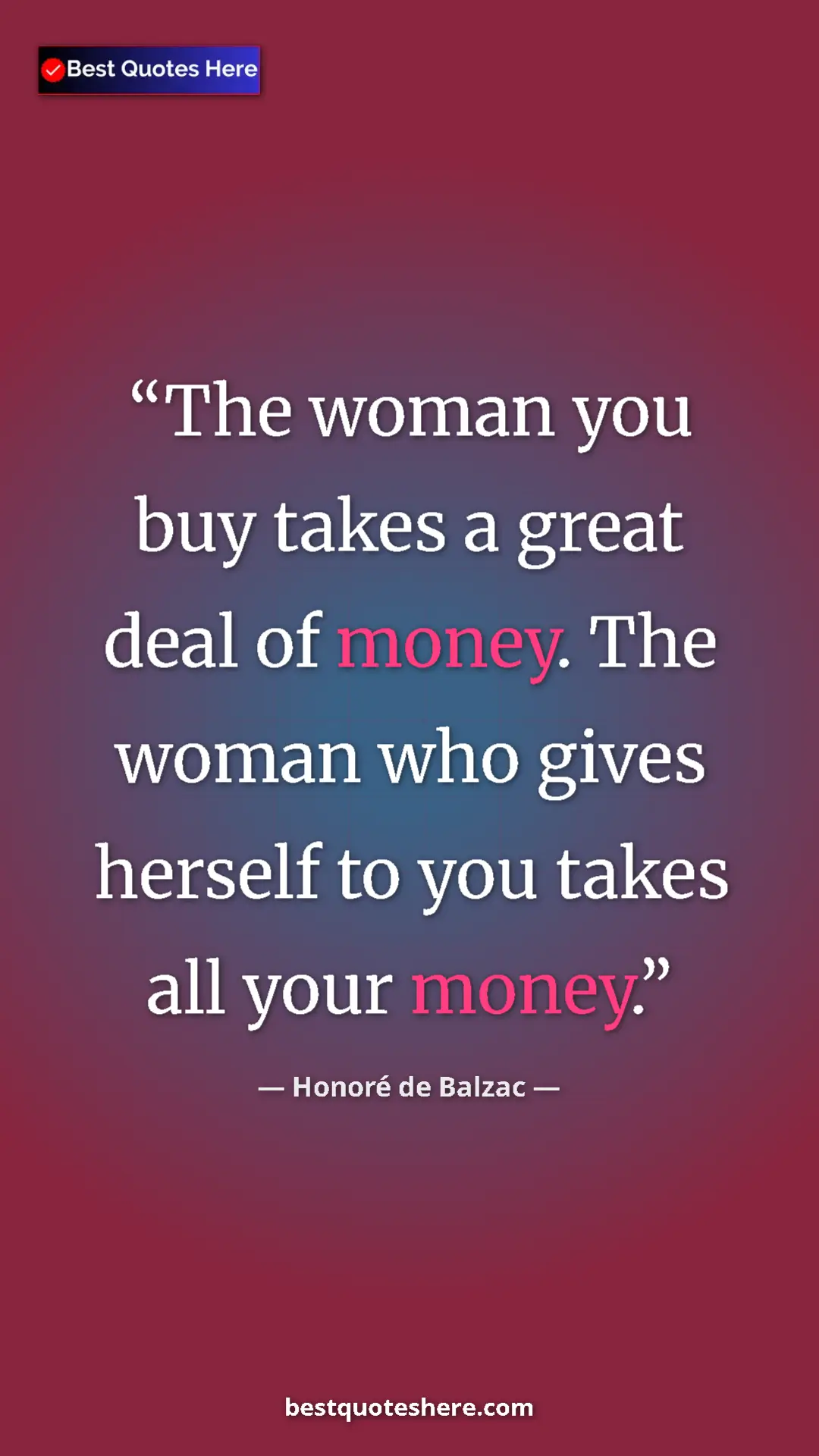 Pinterest quote poster by Honoré de Balzac: "The woman you buy takes a great deal of money. The woman..."