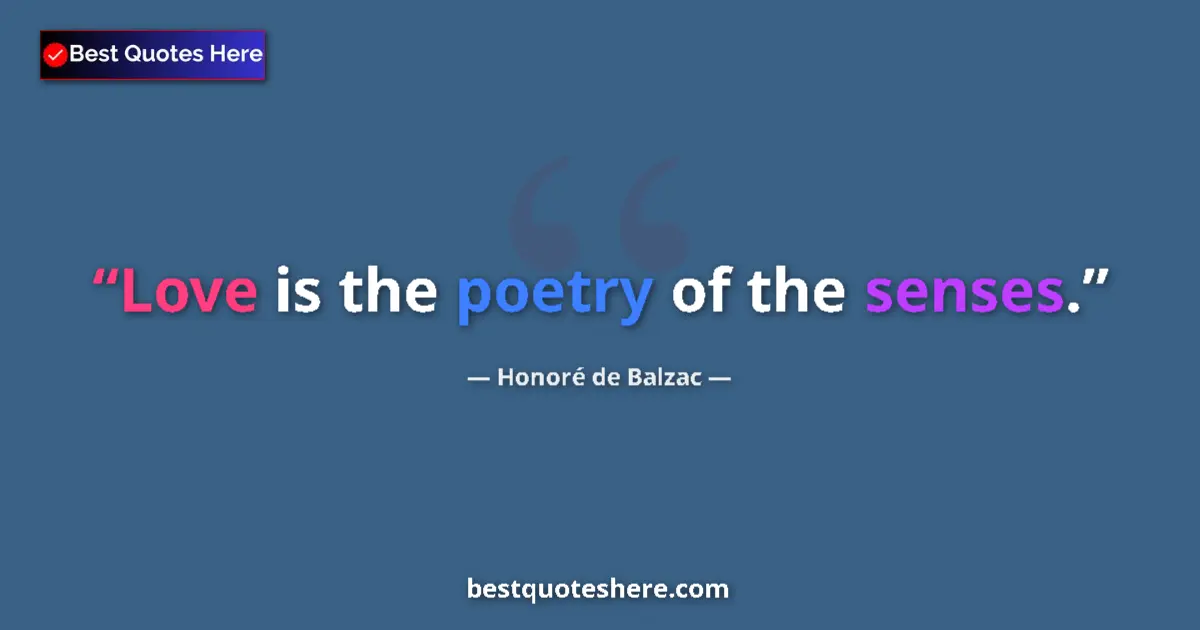 Quote by Honoré de Balzac: Love is the poetry of the senses.