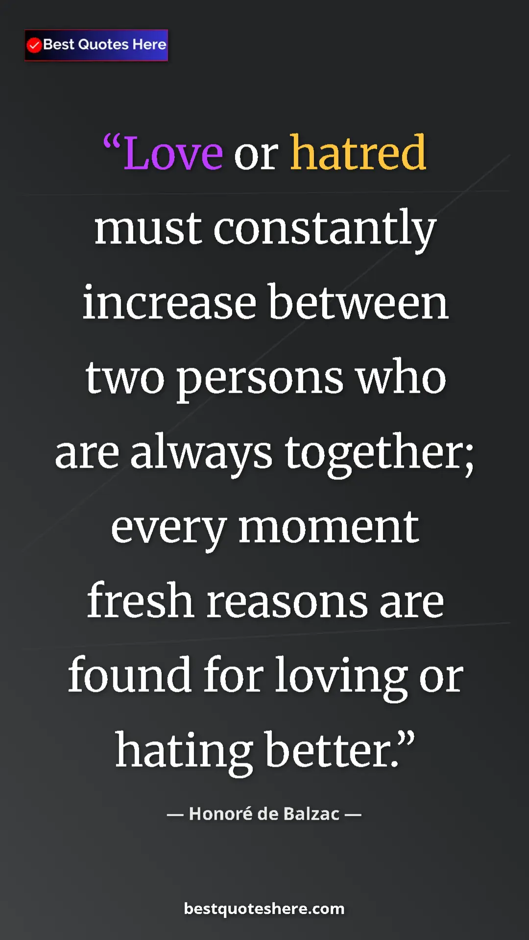 Pinterest quote poster by Honoré de Balzac: "Love or hatred must constantly increase between two persons..."