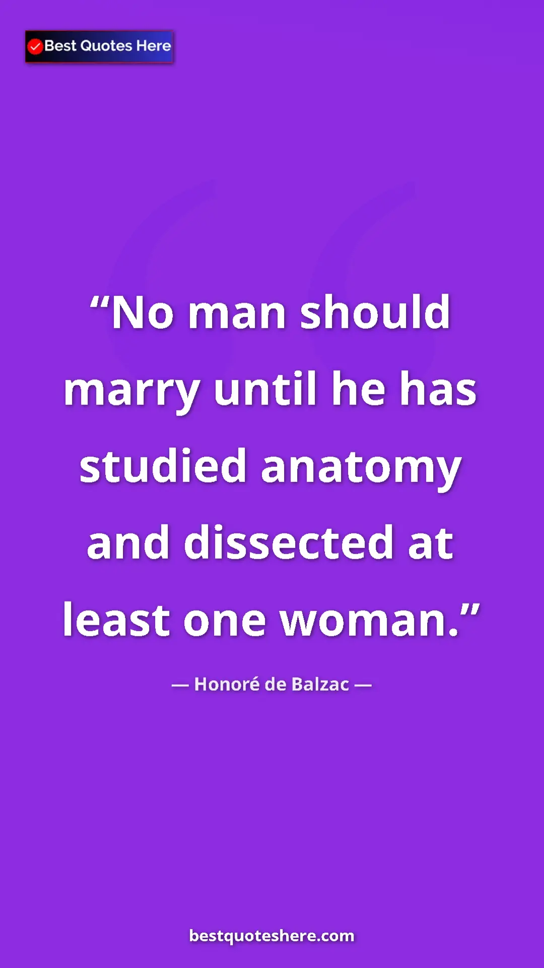 Pinterest quote poster by Honoré de Balzac: "No man should marry until he has studied anatomy and..."