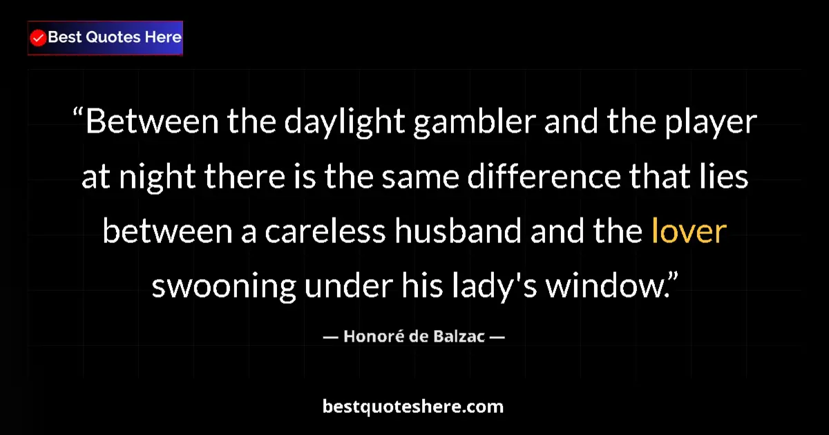 Quote by Honoré de Balzac: Between the daylight gambler and the player at night there is the same difference that lies between ...