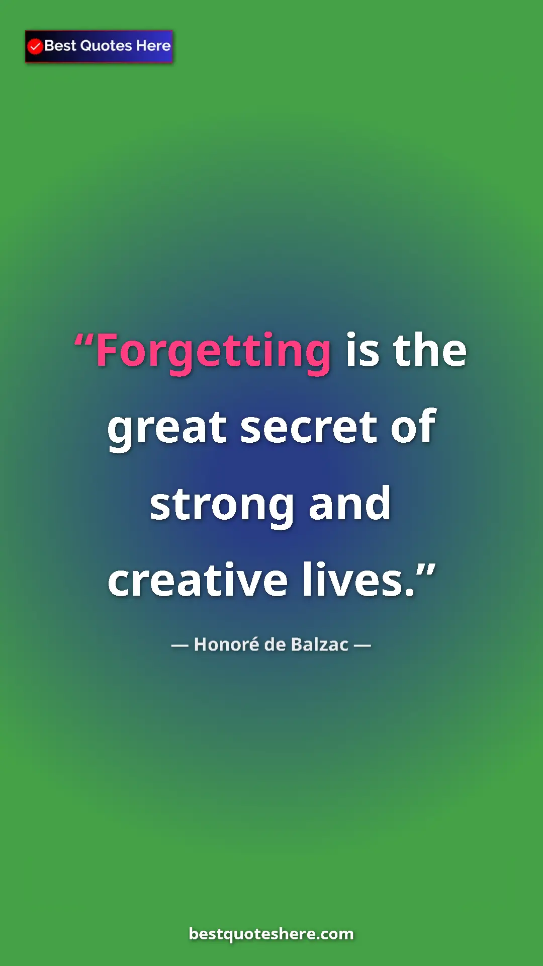 Pinterest quote poster by Honoré de Balzac: "Forgetting is the great secret of strong and creative lives."