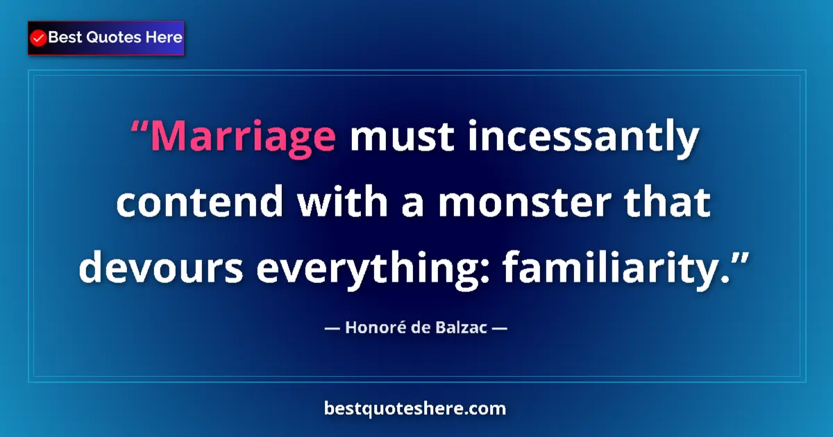 Quote by Honoré de Balzac: Marriage must incessantly contend with a monster t