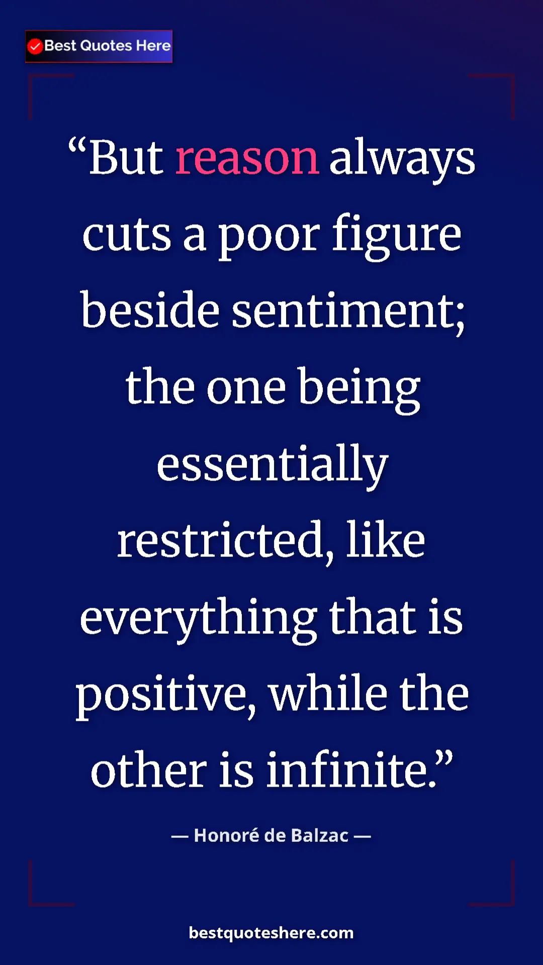 Pinterest quote poster by Honoré de Balzac: "But reason always cuts a poor figure beside sentiment; the..."