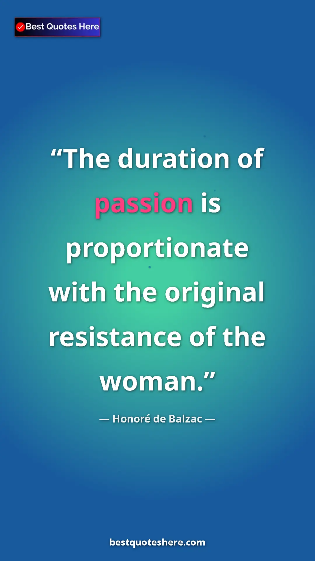 Pinterest quote poster by Honoré de Balzac: "The duration of passion is proportionate with the original..."