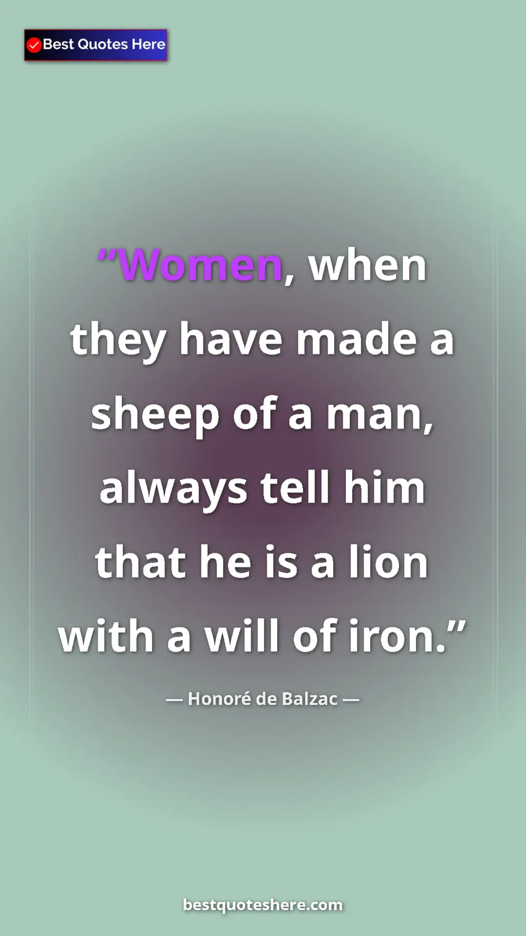 Pinterest quote poster by Honoré de Balzac: "Women, when they have made a sheep of a man, always tell..."