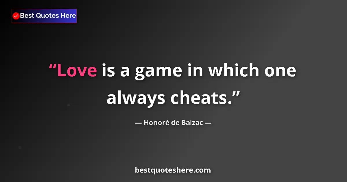 Image for the quote by Honore De Balzac: Love is a game in which one always cheats....