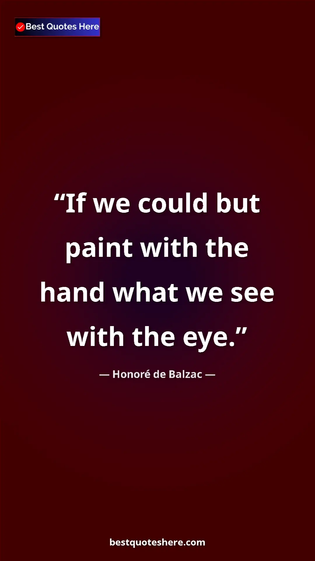 Pinterest quote poster by Honoré de Balzac: "If we could but paint with the hand what we see with the..."