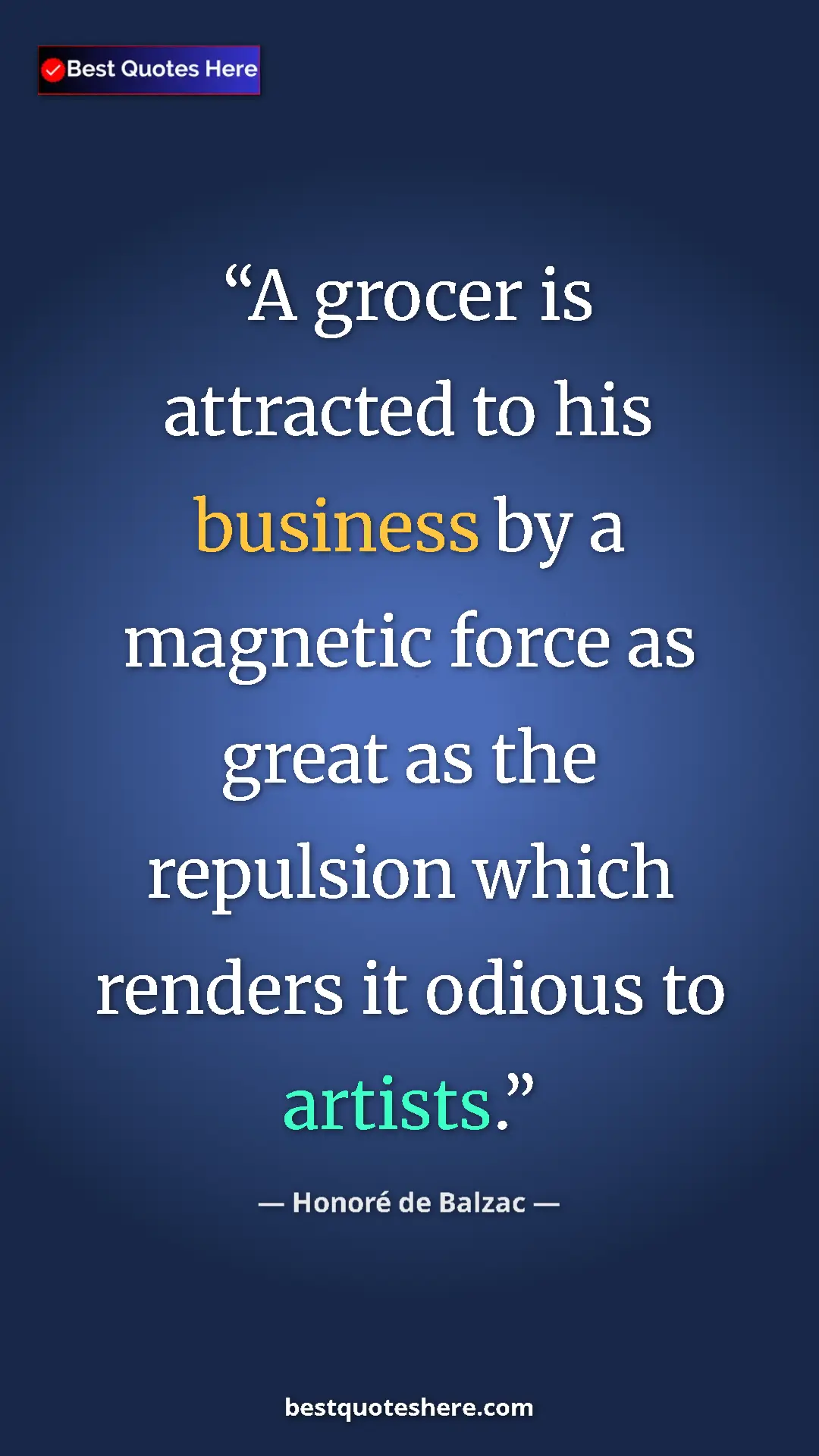 Pinterest quote poster by Honoré de Balzac: "A grocer is attracted to his business by a magnetic force..."