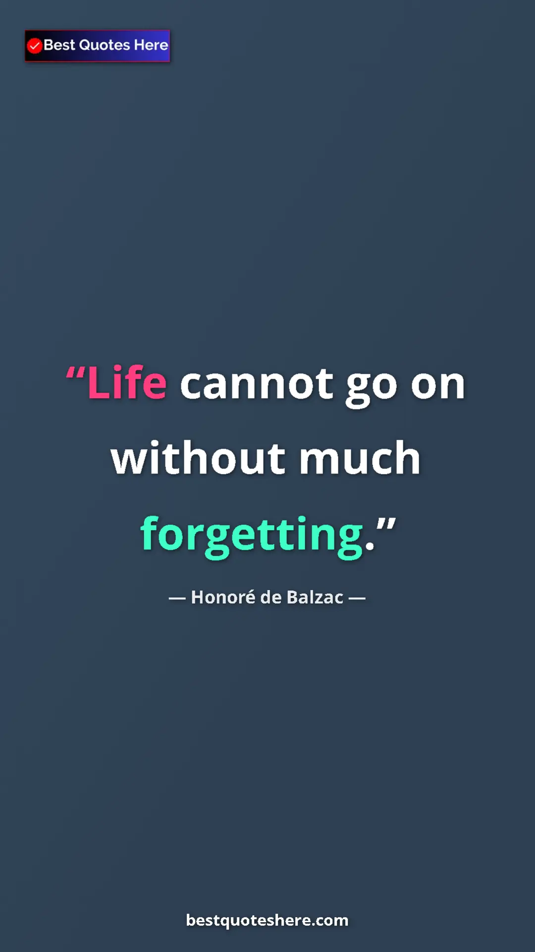 Pinterest quote poster by Honoré de Balzac: "Life cannot go on without much forgetting."