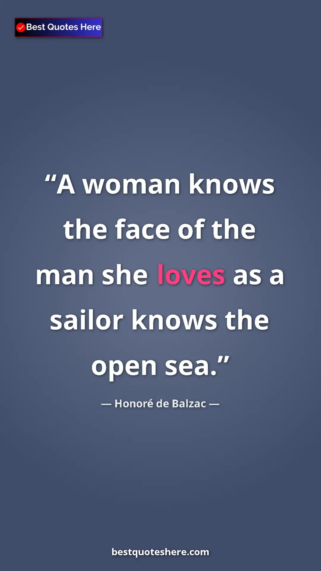 Pinterest quote poster by Honoré de Balzac: "A woman knows the face of the man she loves as a sailor..."