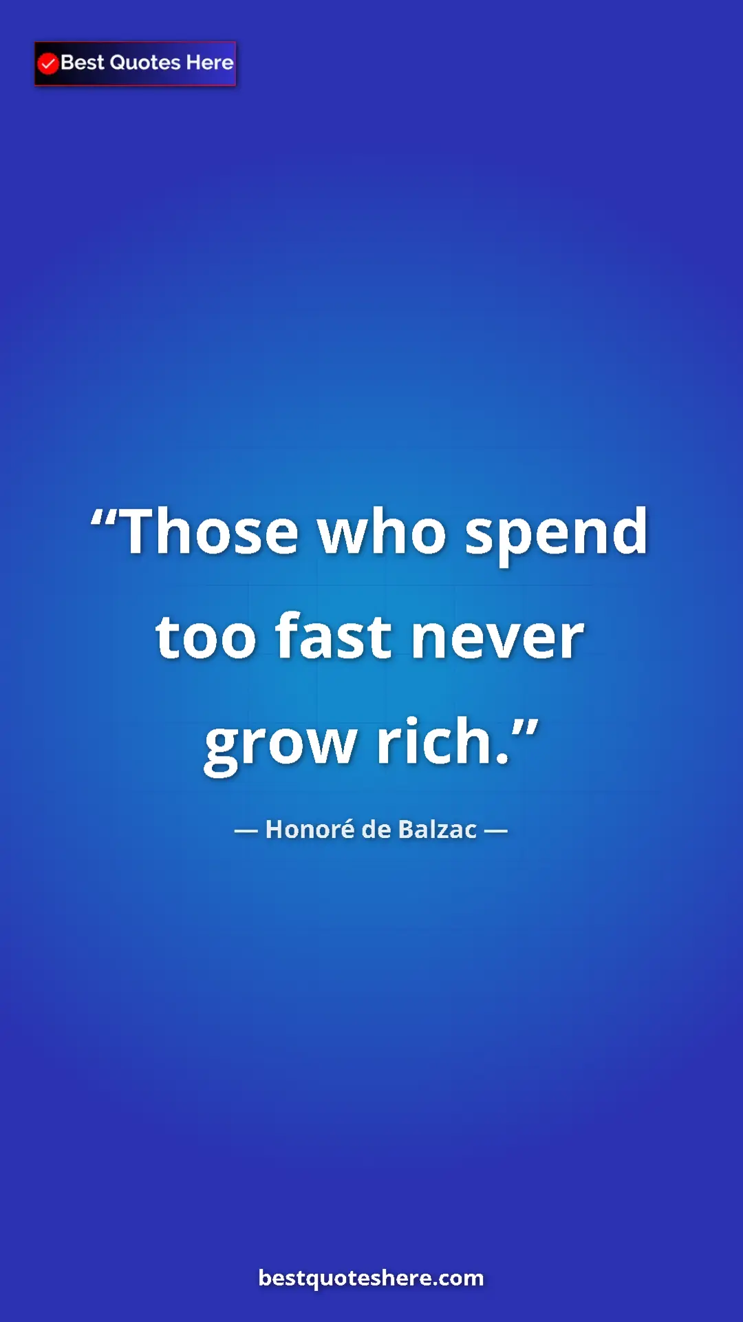 Pinterest quote poster by Honoré de Balzac: "Those who spend too fast never grow rich."