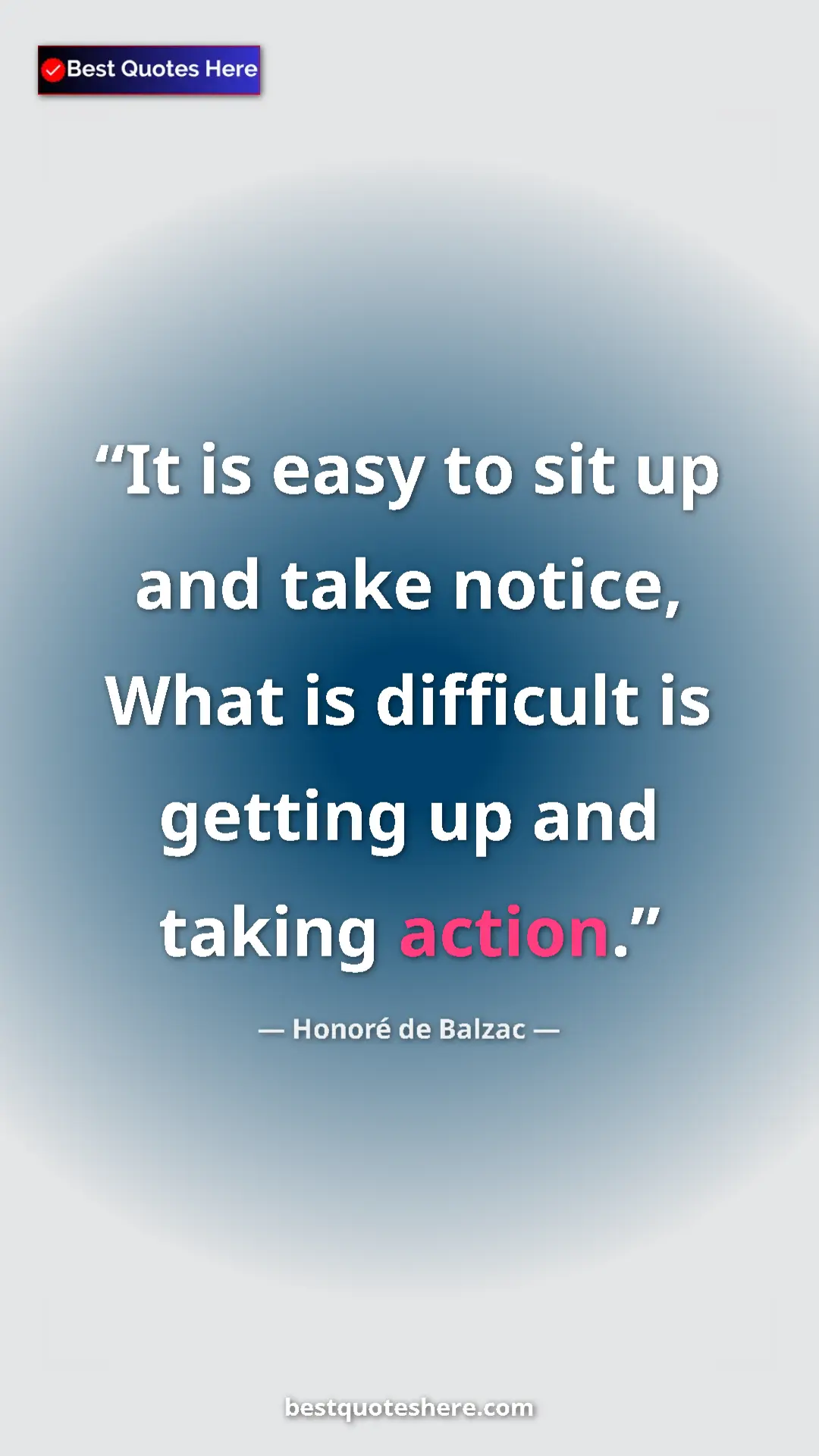 Pinterest quote poster by Honoré de Balzac: "It is easy to sit up and take notice, What is difficult is..."