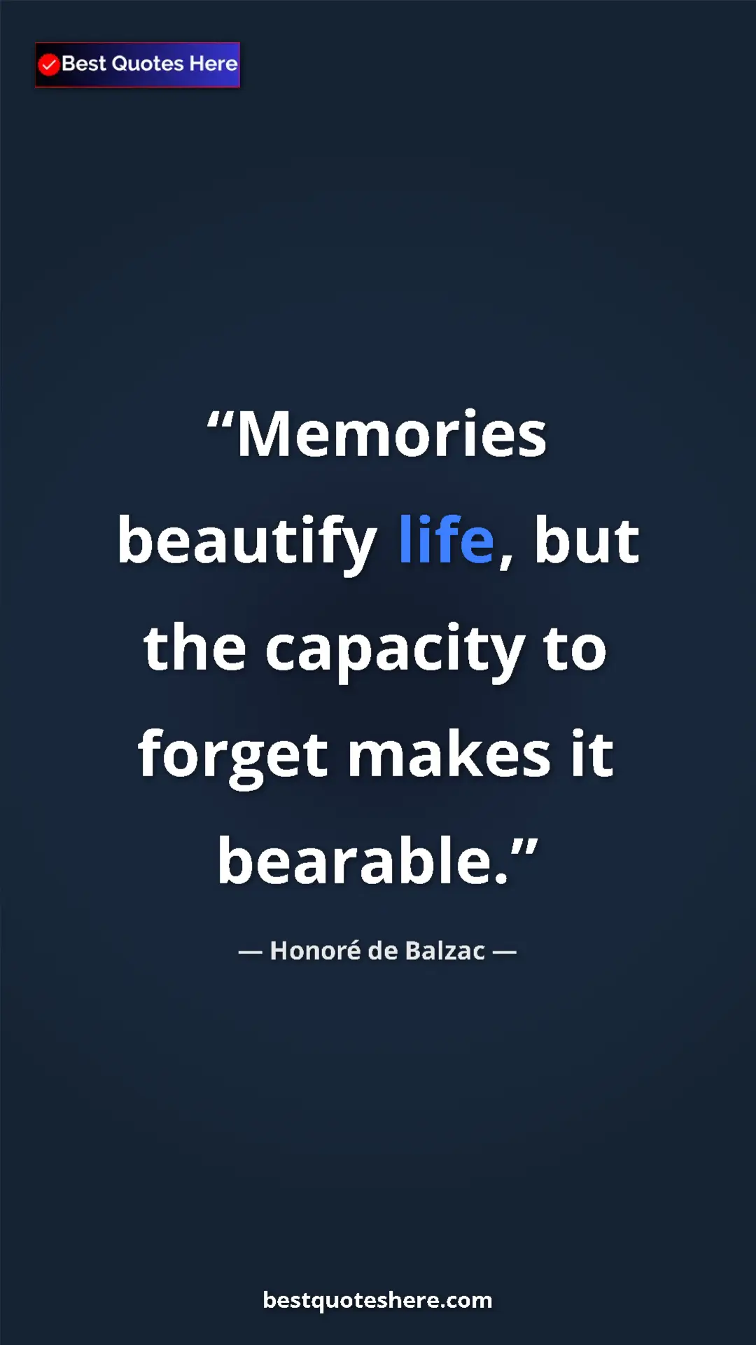 Pinterest quote poster by Honoré de Balzac: "Memories beautify life, but the capacity to forget makes it..."
