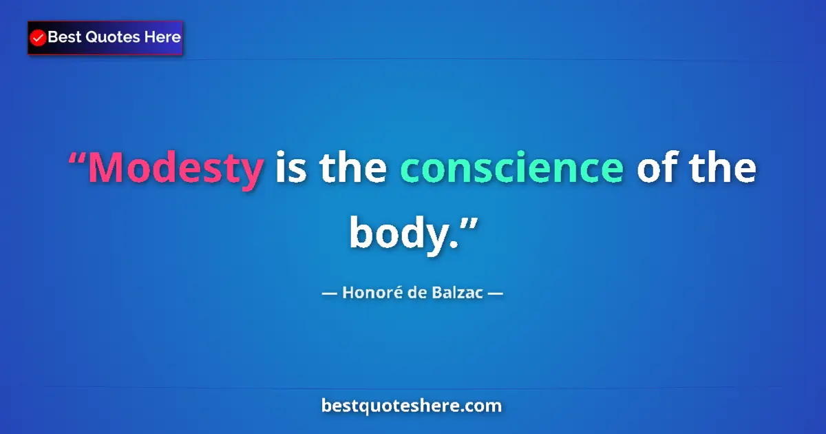 Quote by Honoré de Balzac: Modesty is the conscience of the body....